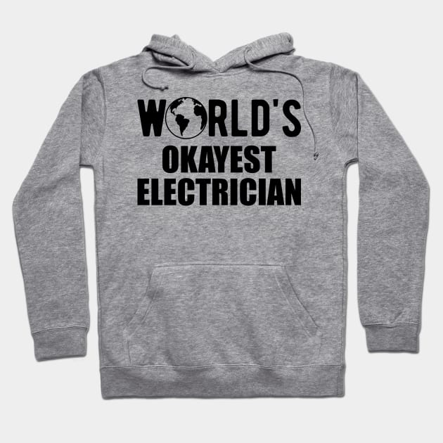 Electrician - World's Okayest Electrician Hoodie by KC Happy Shop